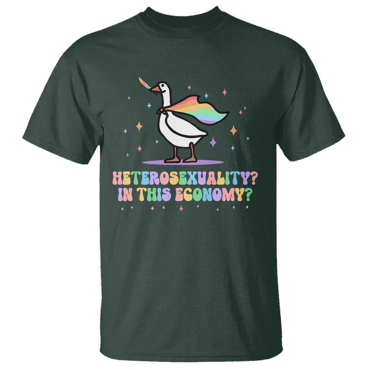 Rainbow Goose Heterosexuality in This Economy T Shirt LGBTQ Lesbian Pride TS10 Dark Forest Green Print Your Wear