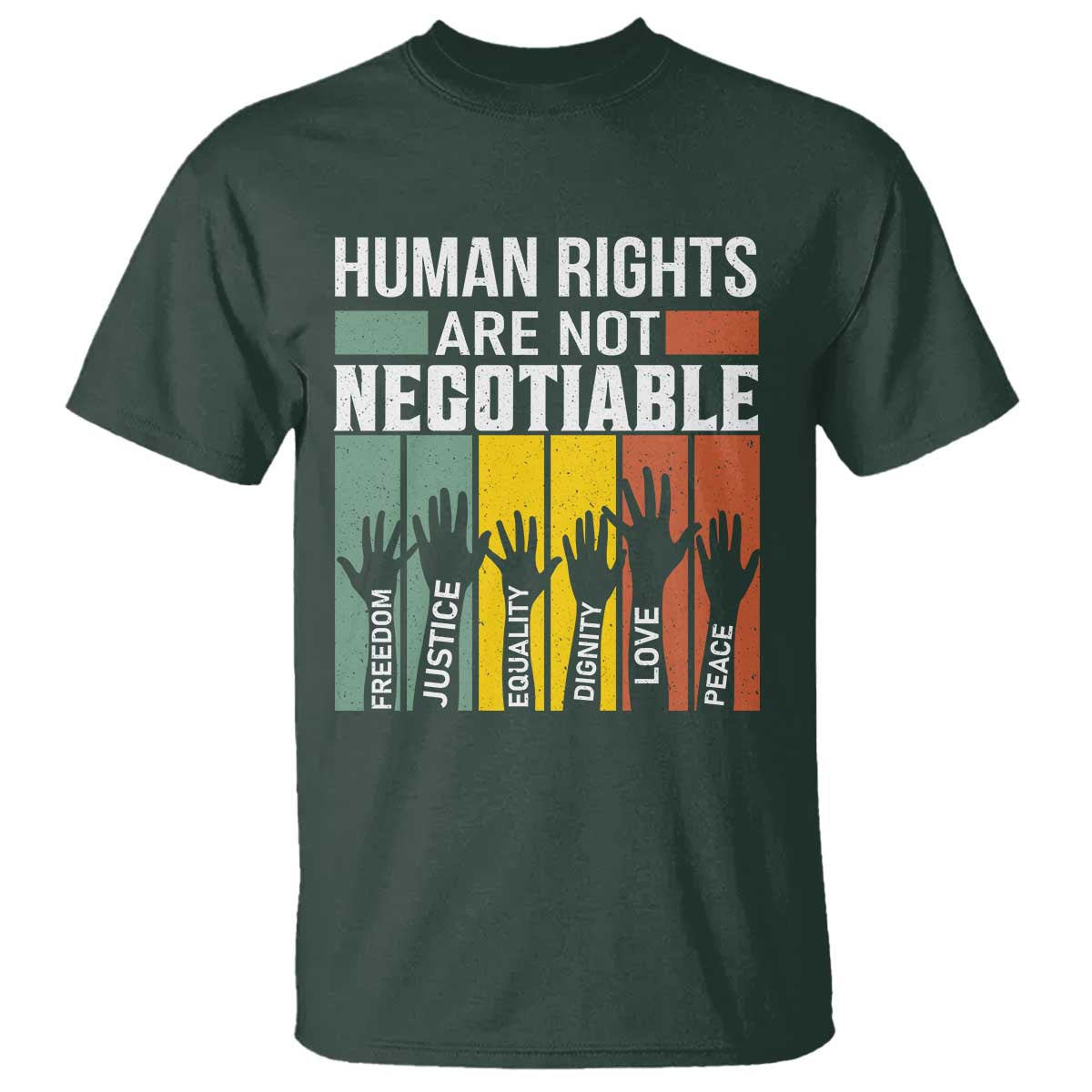 Human Rights T Shirt Are Not Negotiable Retro Equality Statement TS10 Dark Forest Green Print Your Wear