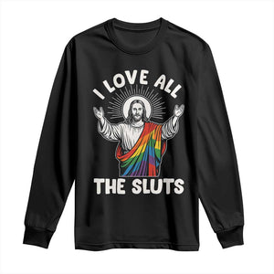 LGBTQ Jesus Long Sleeve Shirt I Love All The Sluts TS10 Black Print Your Wear