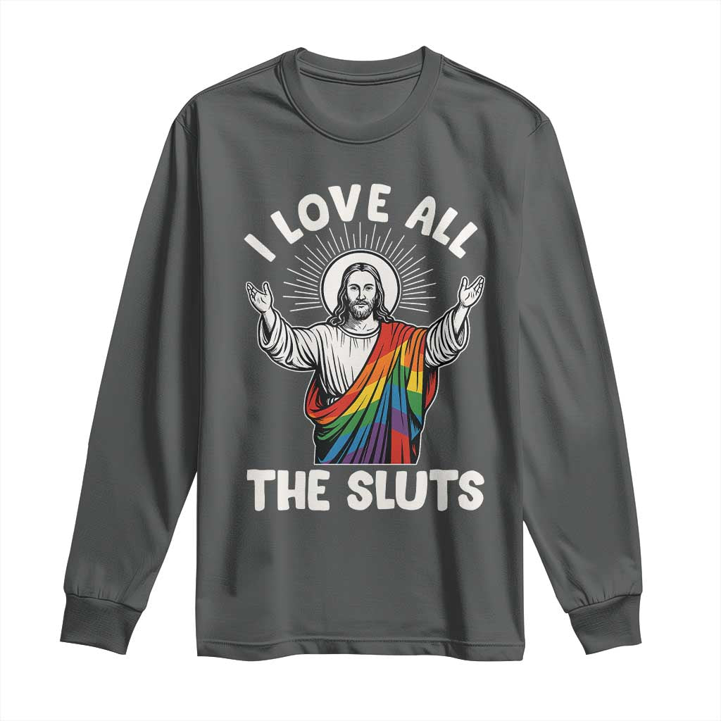 LGBTQ Jesus Long Sleeve Shirt I Love All The Sluts TS10 Dark Heather Print Your Wear