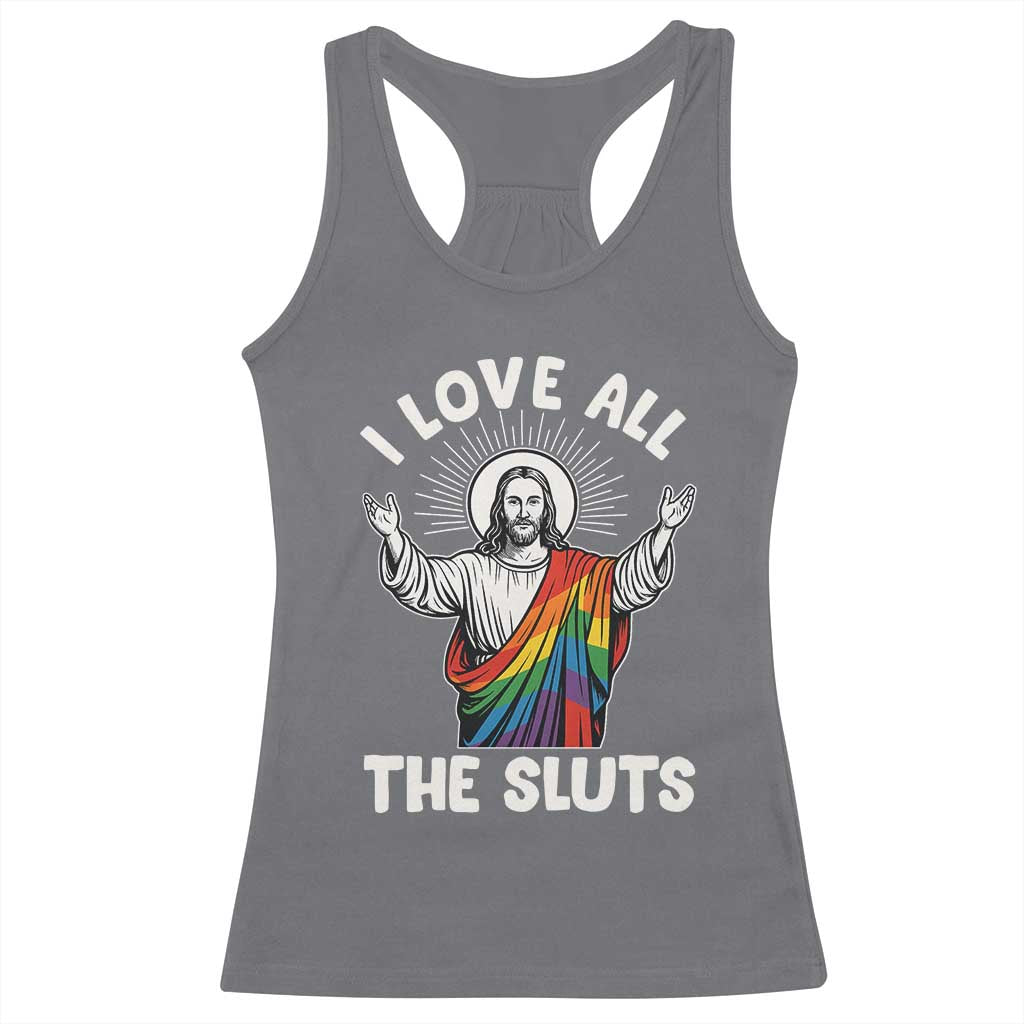 LGBTQ Jesus Racerback Tank Top I Love All The Sluts TS10 Charcoal Print Your Wear