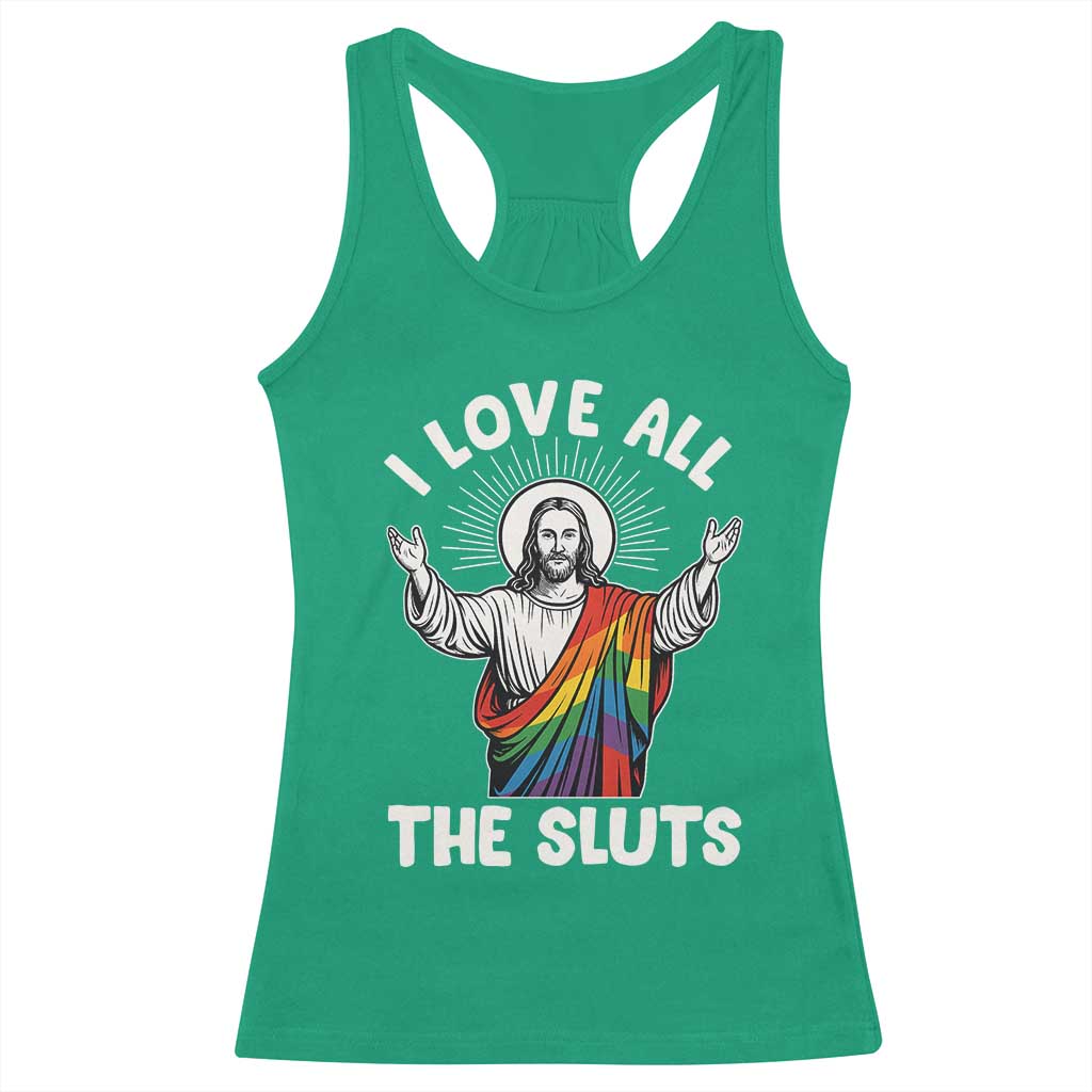 LGBTQ Jesus Racerback Tank Top I Love All The Sluts TS10 Irish Green Print Your Wear