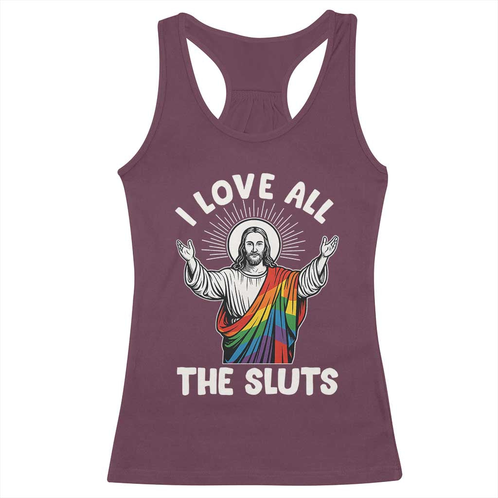 LGBTQ Jesus Racerback Tank Top I Love All The Sluts TS10 Maroon Print Your Wear