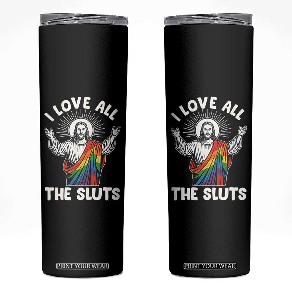 LGBTQ Jesus Skinny Tumbler I Love All The Sluts TS10 Black Print Your Wear