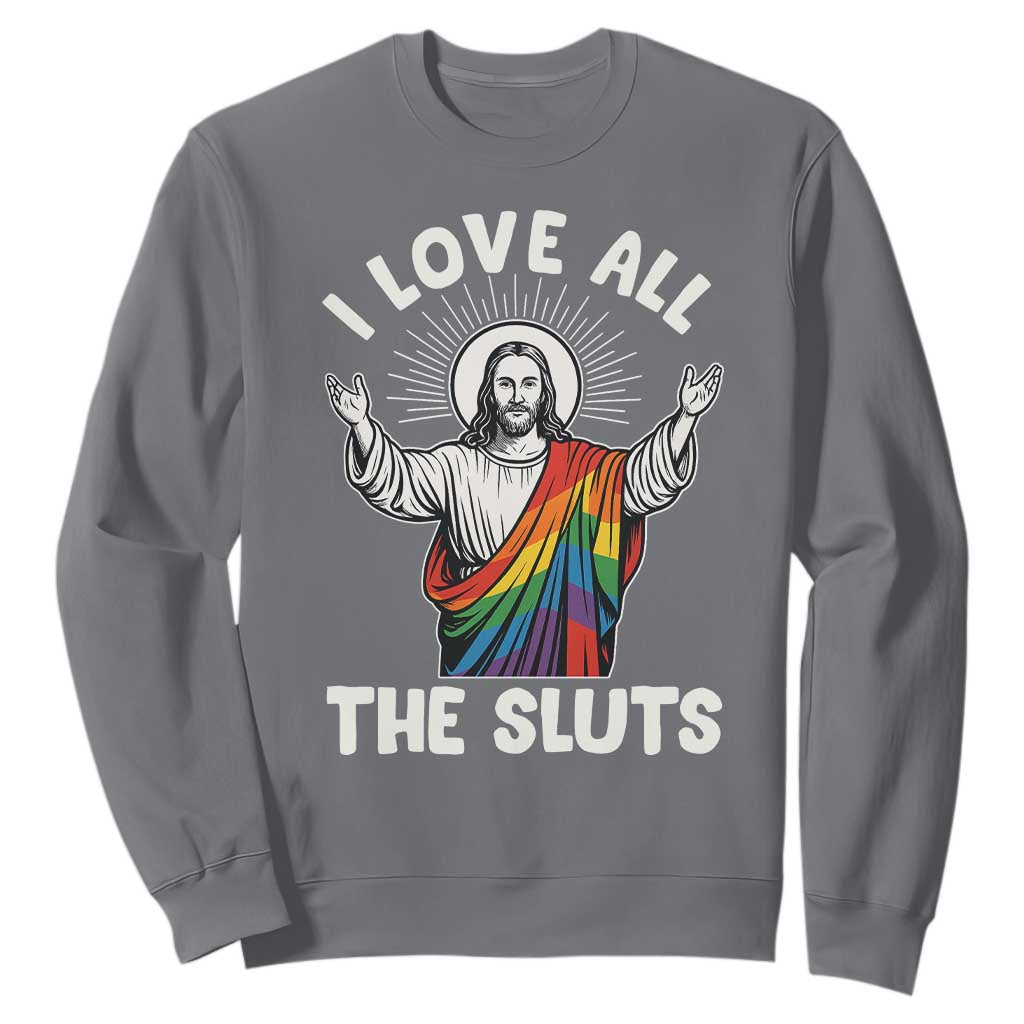 LGBTQ Jesus Sweatshirt I Love All The Sluts TS10 Charcoal Print Your Wear