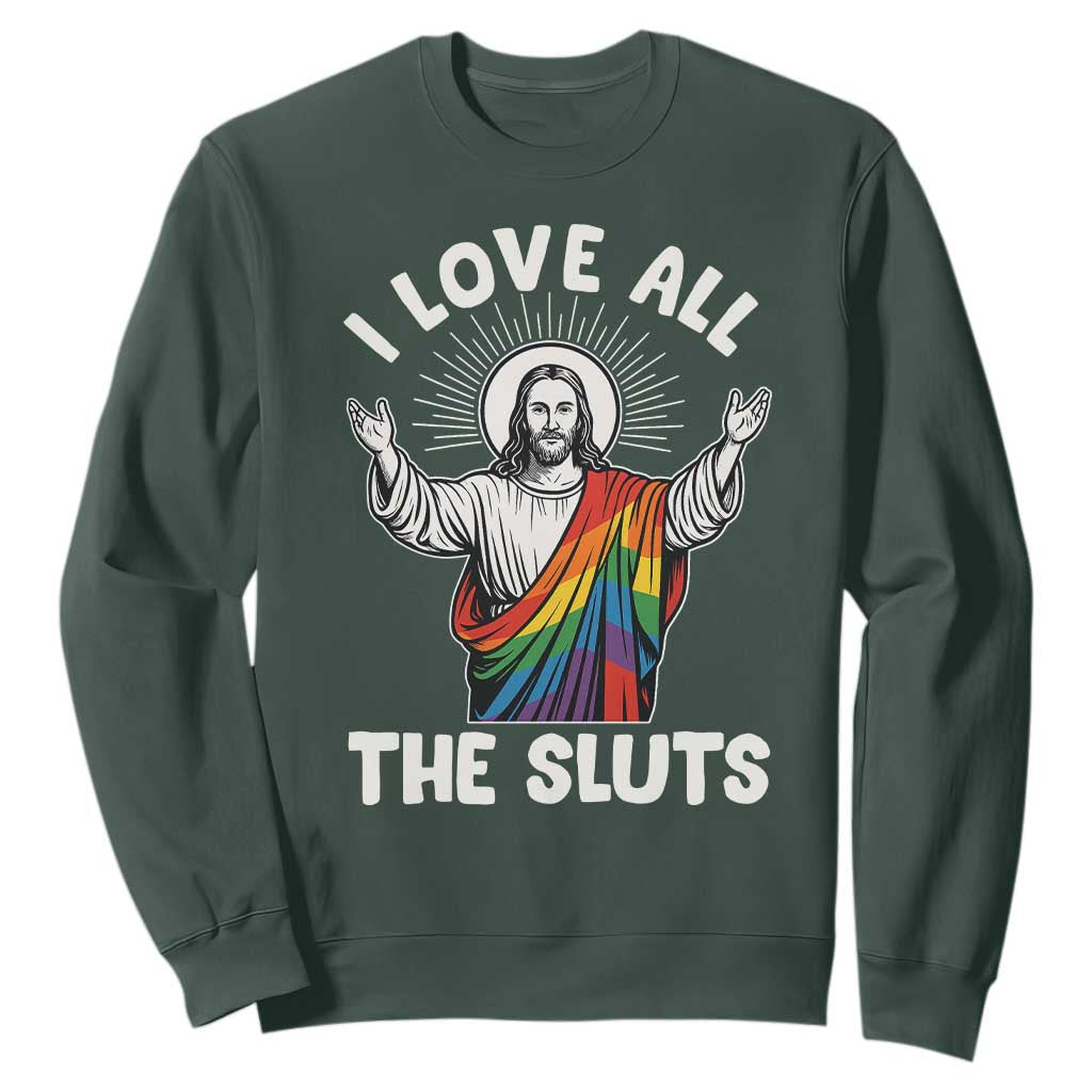 LGBTQ Jesus Sweatshirt I Love All The Sluts TS10 Dark Forest Green Print Your Wear