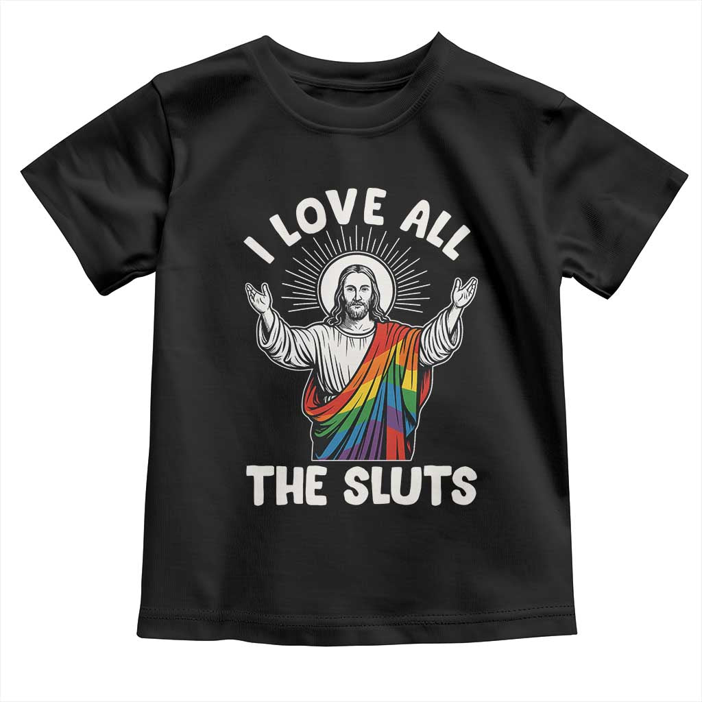 LGBTQ Jesus Toddler T Shirt I Love All The Sluts TS10 Black Print Your Wear