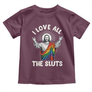 LGBTQ Jesus Toddler T Shirt I Love All The Sluts TS10 Maroon Print Your Wear