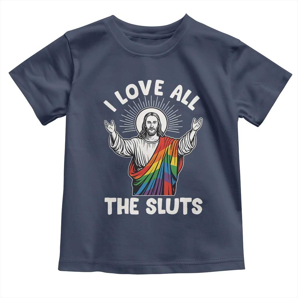 LGBTQ Jesus Toddler T Shirt I Love All The Sluts TS10 Navy Print Your Wear