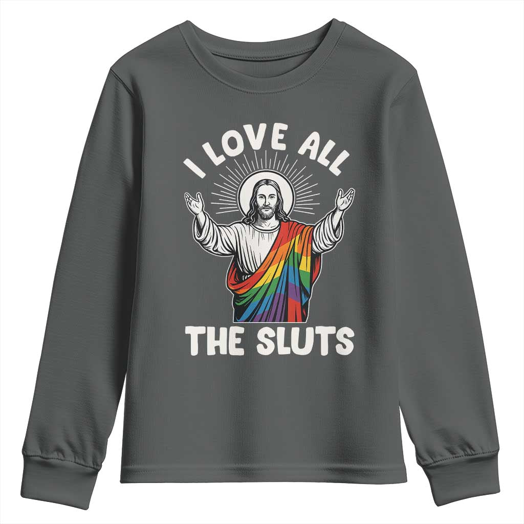 LGBTQ Jesus Youth Sweatshirt I Love All The Sluts TS10 Dark Heather Print Your Wear