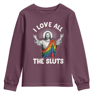 LGBTQ Jesus Youth Sweatshirt I Love All The Sluts TS10 Maroon Print Your Wear