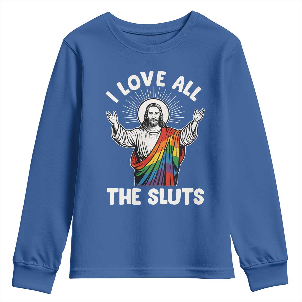 LGBTQ Jesus Youth Sweatshirt I Love All The Sluts TS10 Royal Blue Print Your Wear