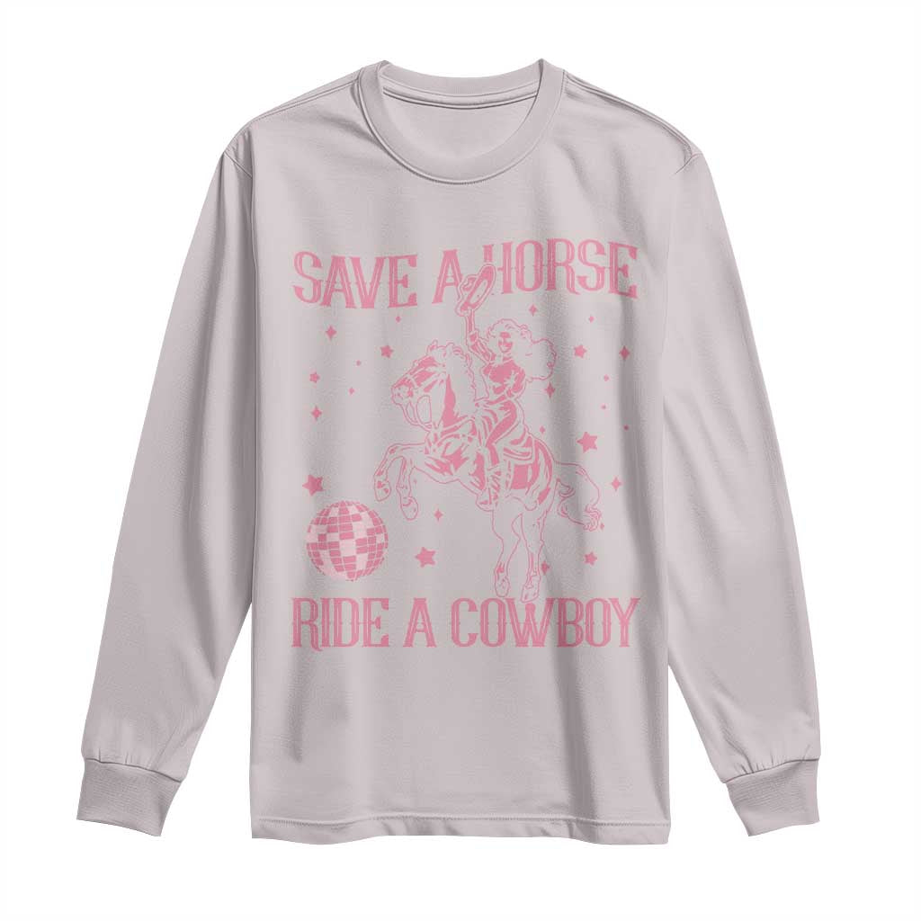 Save a Horse Ride A Cowboy Long Sleeve Shirt Funny Cowgirl Western Style TS10 Ice Gray Print Your Wear