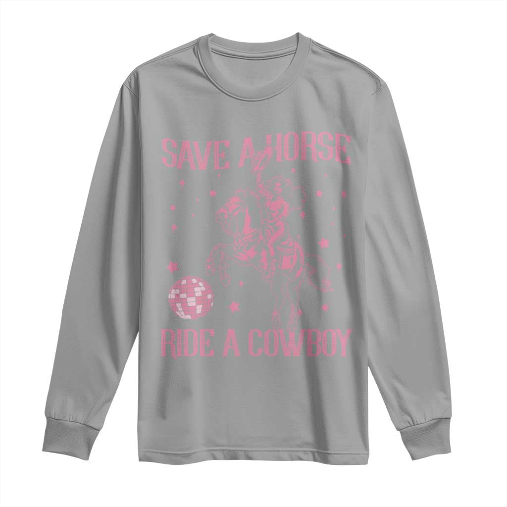Save a Horse Ride A Cowboy Long Sleeve Shirt Funny Cowgirl Western Style TS10 Sport Gray Print Your Wear