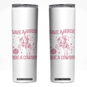 Save a Horse Ride A Cowboy Skinny Tumbler Funny Cowgirl Western Style TS10 White Print Your Wear