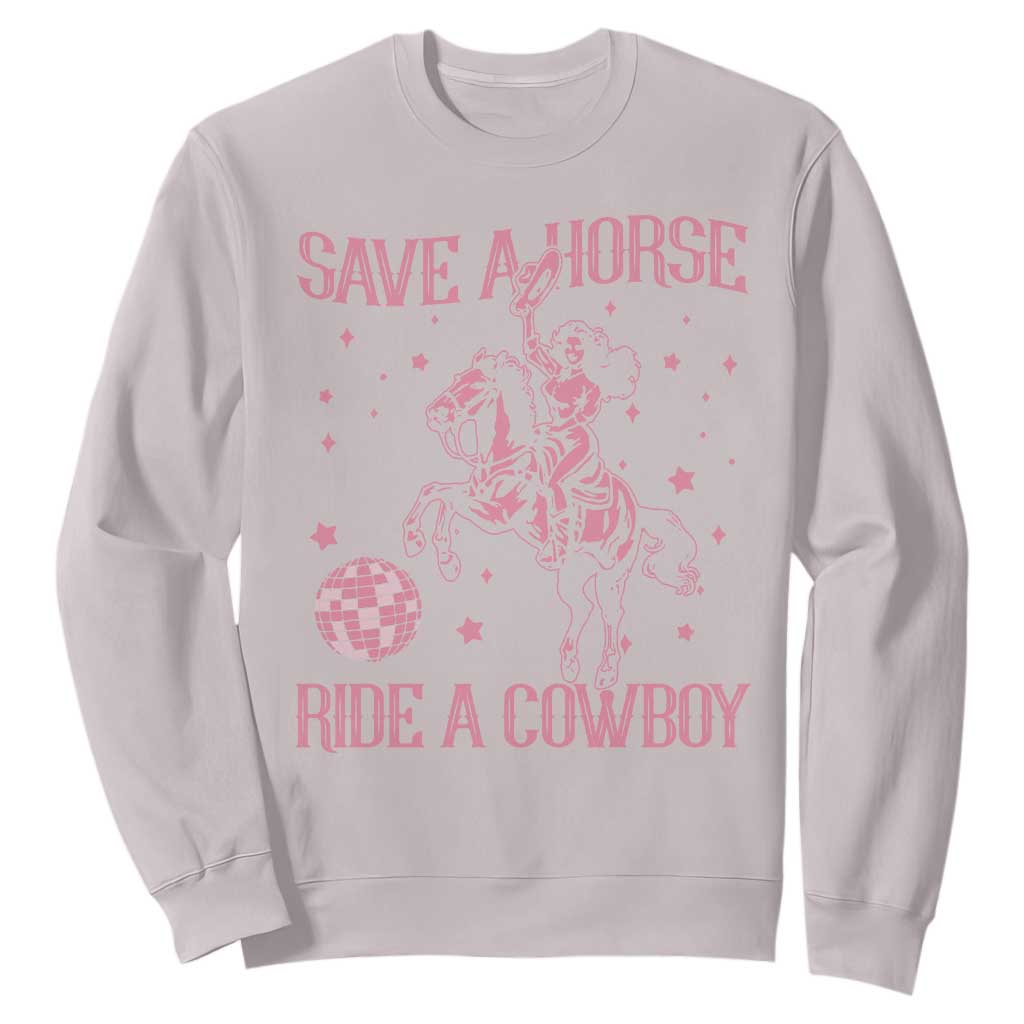 Save a Horse Ride A Cowboy Sweatshirt Funny Cowgirl Western Style TS10 Ice Gray Print Your Wear