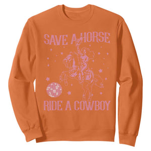 Save a Horse Ride A Cowboy Sweatshirt Funny Cowgirl Western Style TS10 Orange Print Your Wear