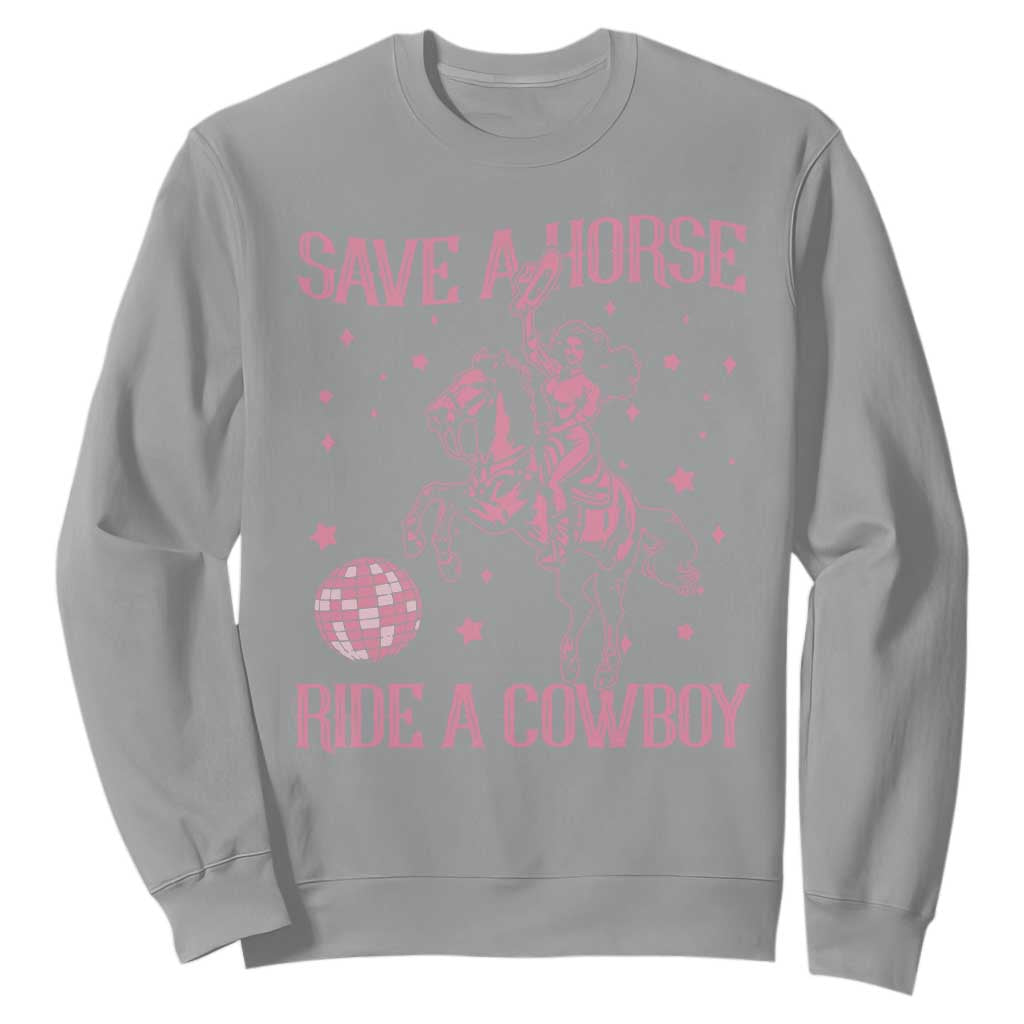 Save a Horse Ride A Cowboy Sweatshirt Funny Cowgirl Western Style TS10 Sport Gray Print Your Wear