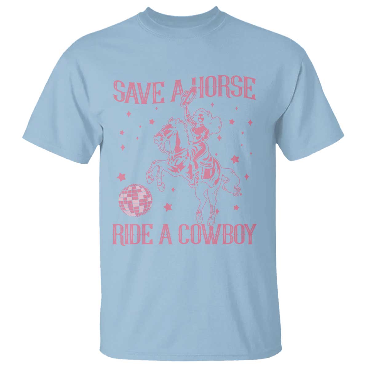 Save a Horse Ride A Cowboy T Shirt Funny Cowgirl Western Style TS10 Light Blue Print Your Wear