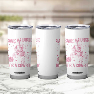 Save a Horse Ride A Cowboy Tumbler Cup Funny Cowgirl Western Style TS10 Print Your Wear