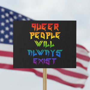 Queer Pride Protest Sign Queer People Will Always Exist LGBTQIA Gay Ally TS10 Horizontal 18" × 24" Black Print Your Wear