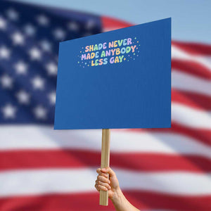 Shade Never Made Anybody Less Gay Protest Sign LGBTQ Pride TS10 Horizontal 18" × 24" Blue Print Your Wear