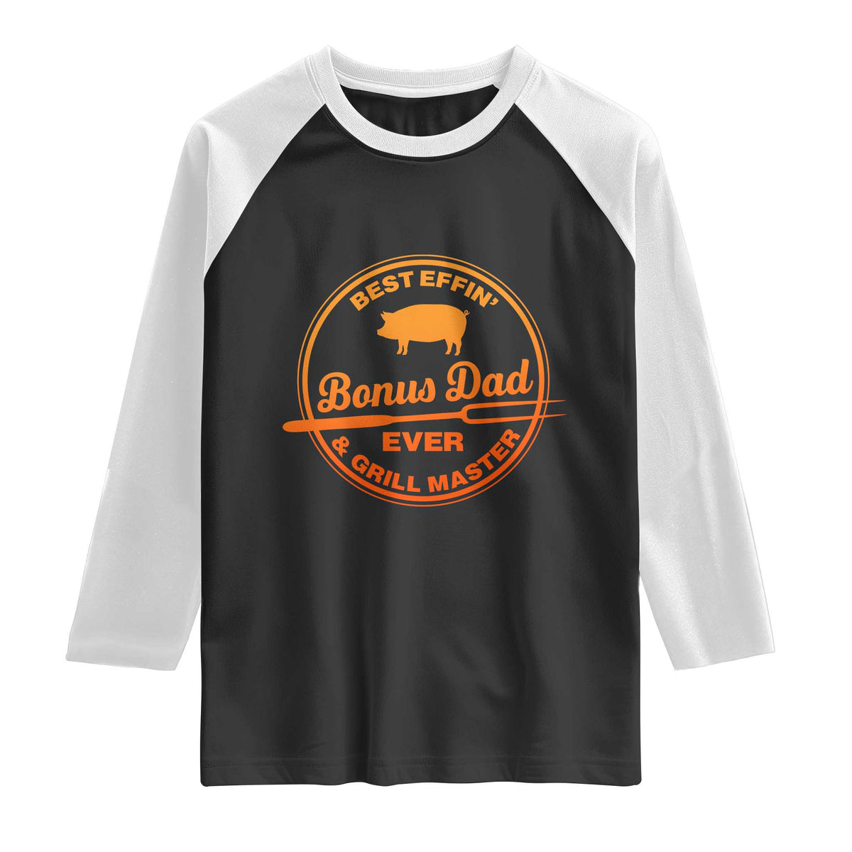 Best Effin Bonus Dad Ever And Grill Master Raglan Shirt Step Dad Fathers Day Gift Cooking Grilling BBQ Chef TS10 Black White Print Your Wear