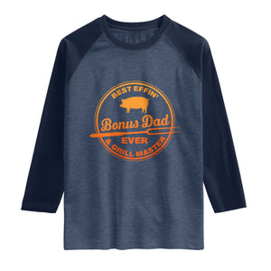 Best Effin Bonus Dad Ever And Grill Master Raglan Shirt Step Dad Fathers Day Gift Cooking Grilling BBQ Chef TS10 Heather Denim Navy Print Your Wear