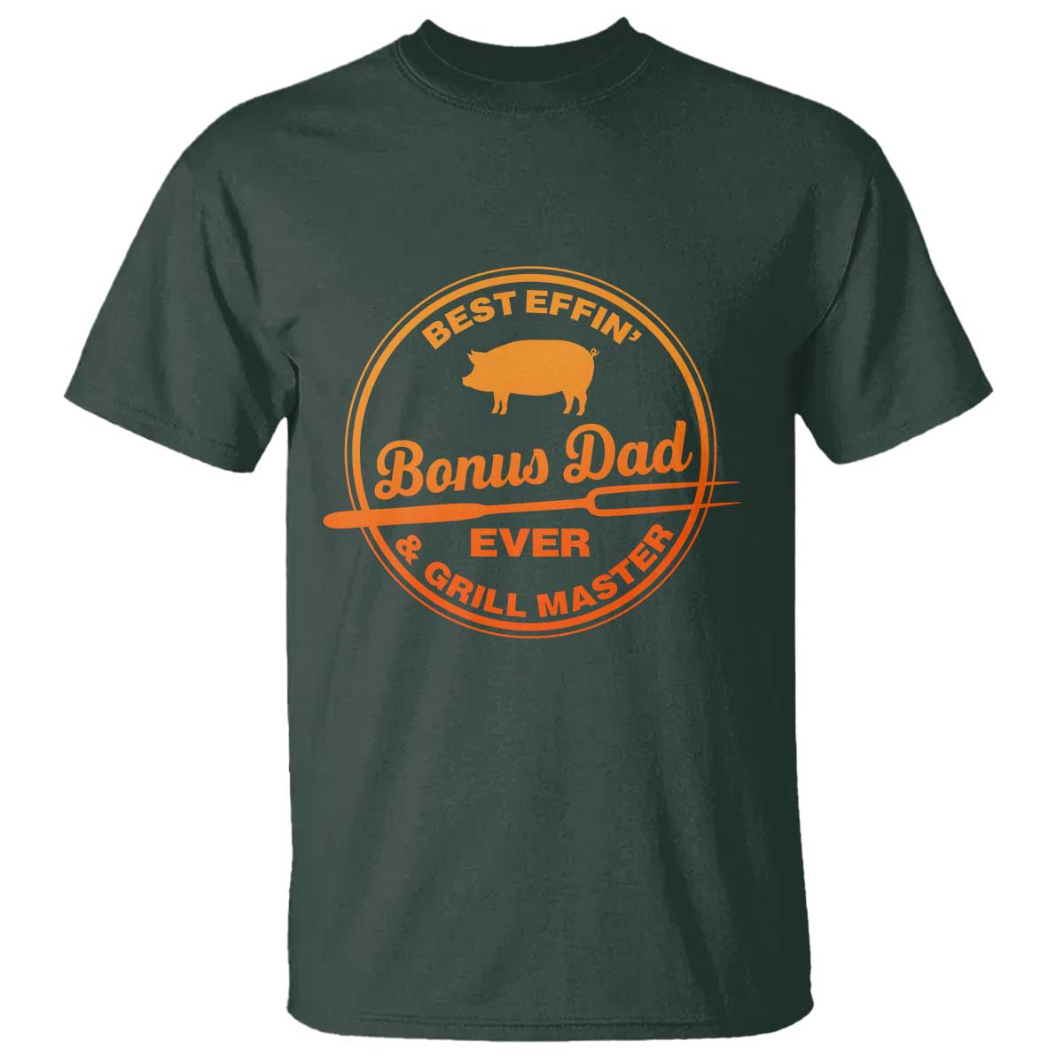 Best Effin Bonus Dad Ever And Grill Master T Shirt Step Dad Fathers Day Gift Cooking Grilling BBQ Chef TS10 Dark Forest Green Print Your Wear