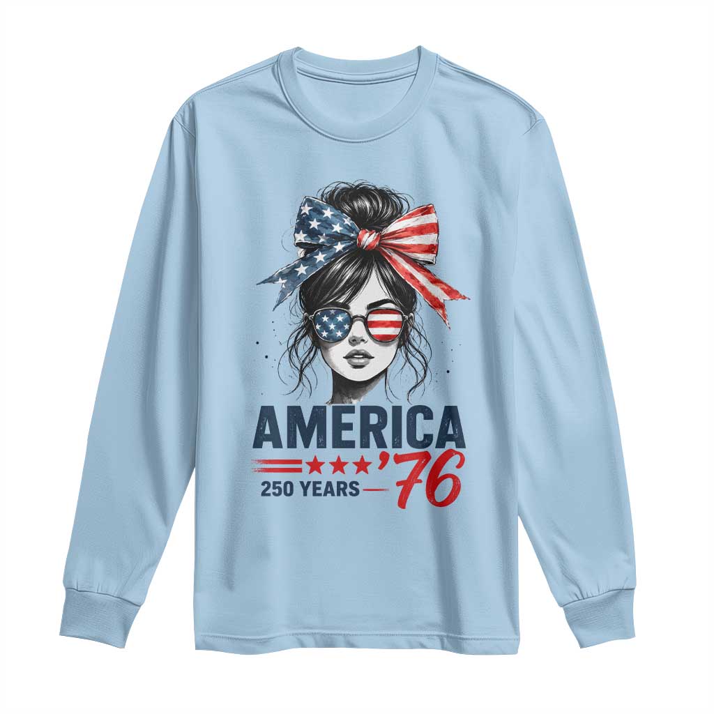 America 250 Years Long Sleeve Shirt 250th Anniversary USA Patriotic Girl Messy Bun 1776 2026