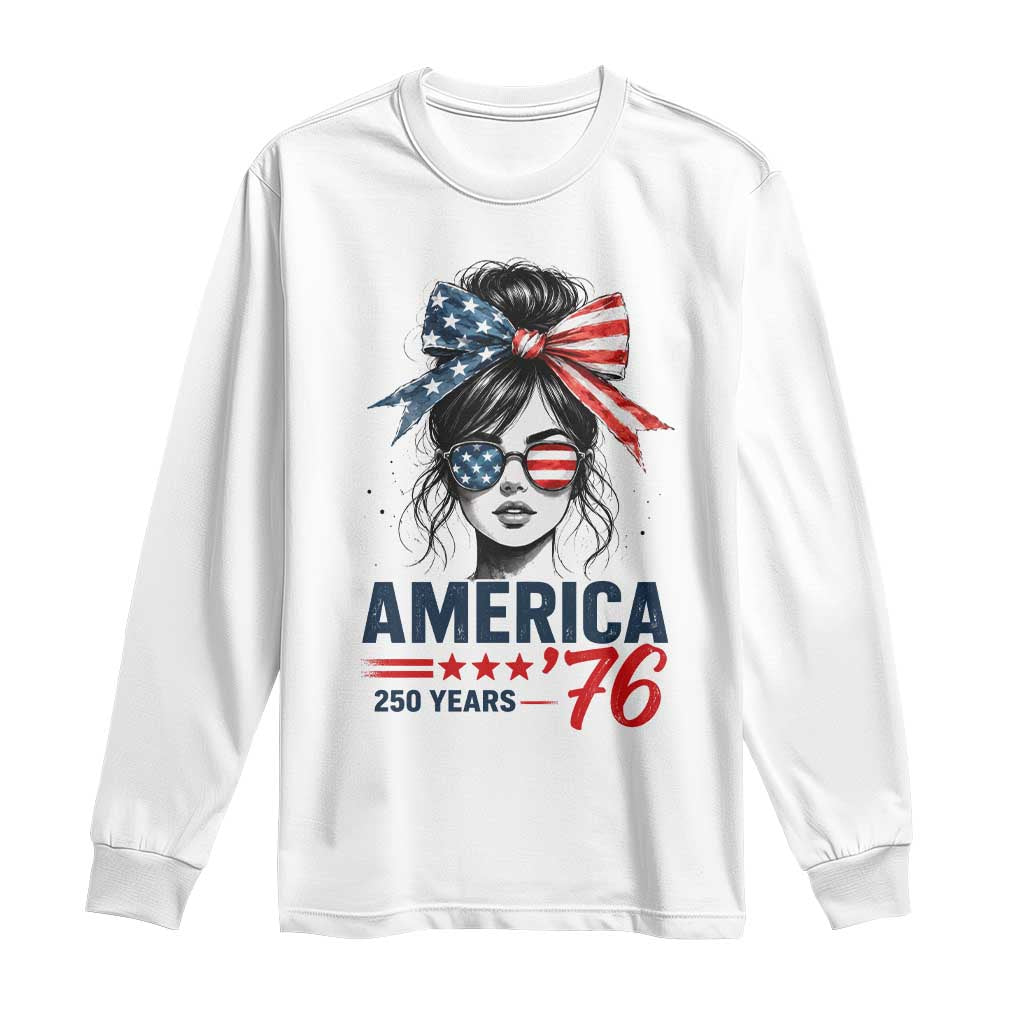 America 250 Years Long Sleeve Shirt 250th Anniversary USA Patriotic Girl Messy Bun 1776 2026