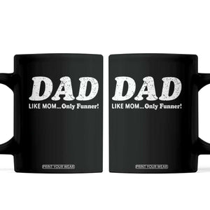 Funny Dad Coffee Mug Like Mom Only Funner Fathers Day