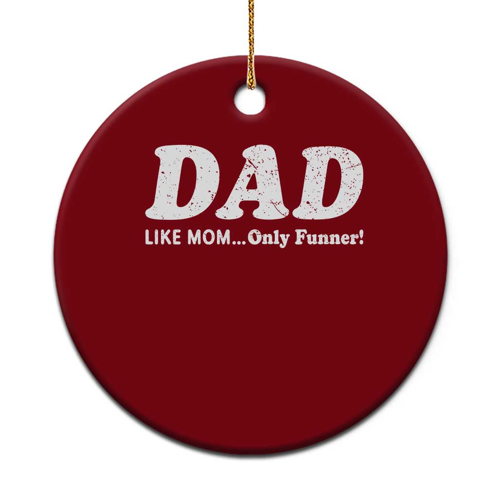 Funny Dad Ceramic Ornament Like Mom Only Funner Fathers Day
