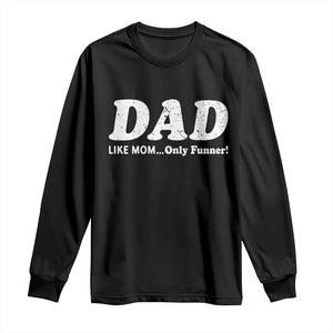 Funny Dad Long Sleeve Shirt Like Mom Only Funner Fathers Day
