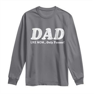 Funny Dad Long Sleeve Shirt Like Mom Only Funner Fathers Day