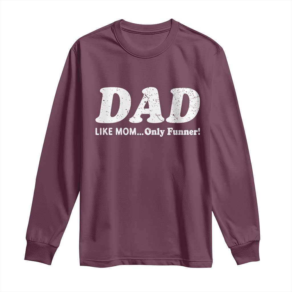 Funny Dad Long Sleeve Shirt Like Mom Only Funner Fathers Day