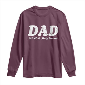 Funny Dad Long Sleeve Shirt Like Mom Only Funner Fathers Day