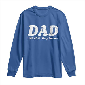 Funny Dad Long Sleeve Shirt Like Mom Only Funner Fathers Day