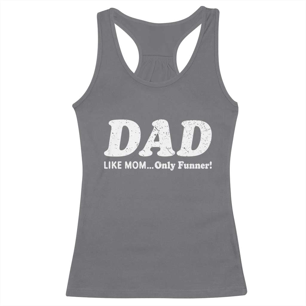 Funny Dad Racerback Tank Top Like Mom Only Funner Fathers Day