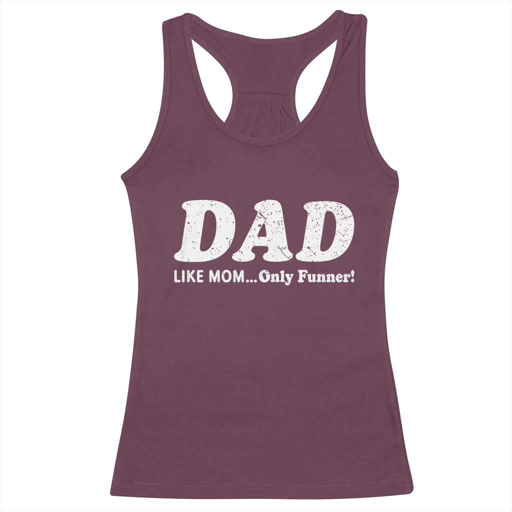 Funny Dad Racerback Tank Top Like Mom Only Funner Fathers Day