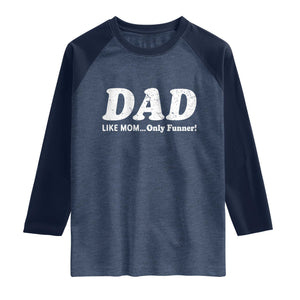 Funny Dad Raglan Shirt Like Mom Only Funner Fathers Day