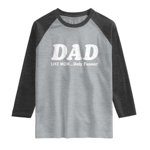 Funny Dad Raglan Shirt Like Mom Only Funner Fathers Day