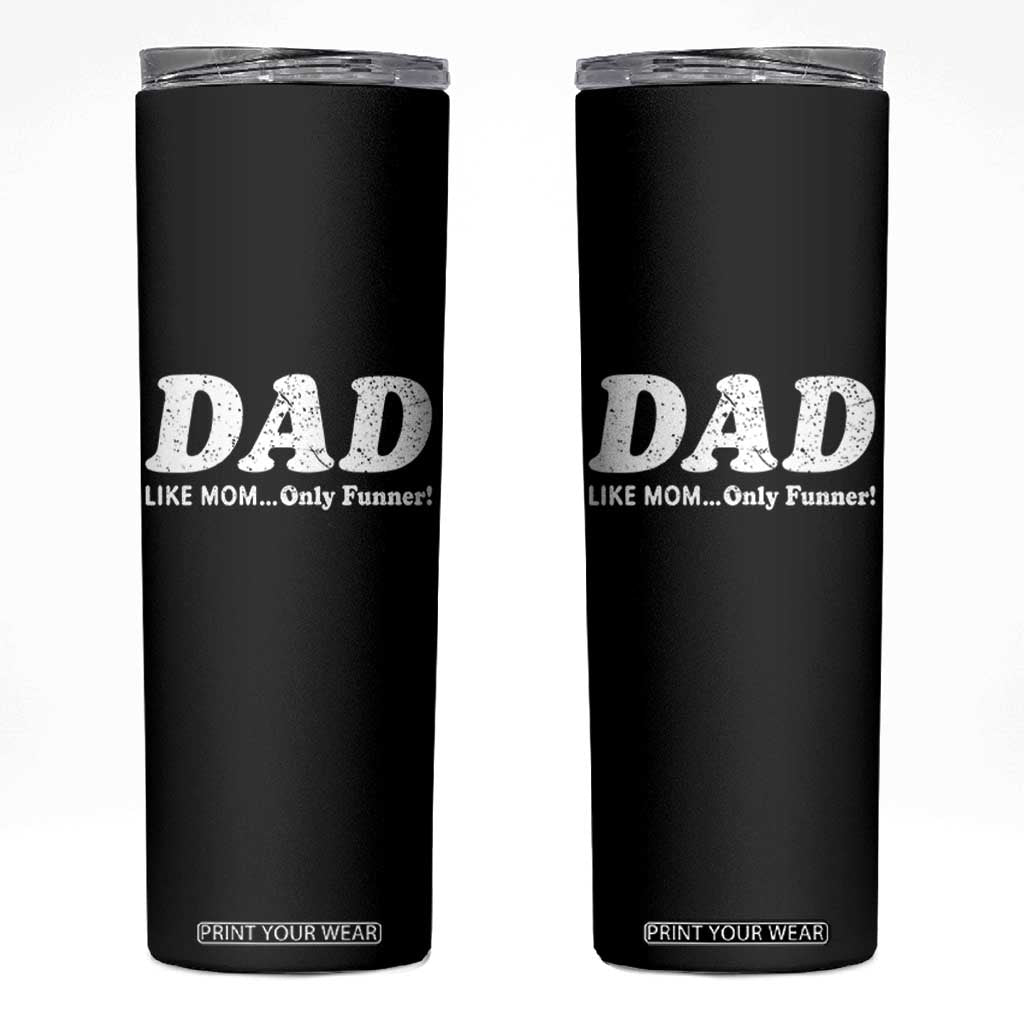 Funny Dad Skinny Tumbler Like Mom Only Funner Fathers Day