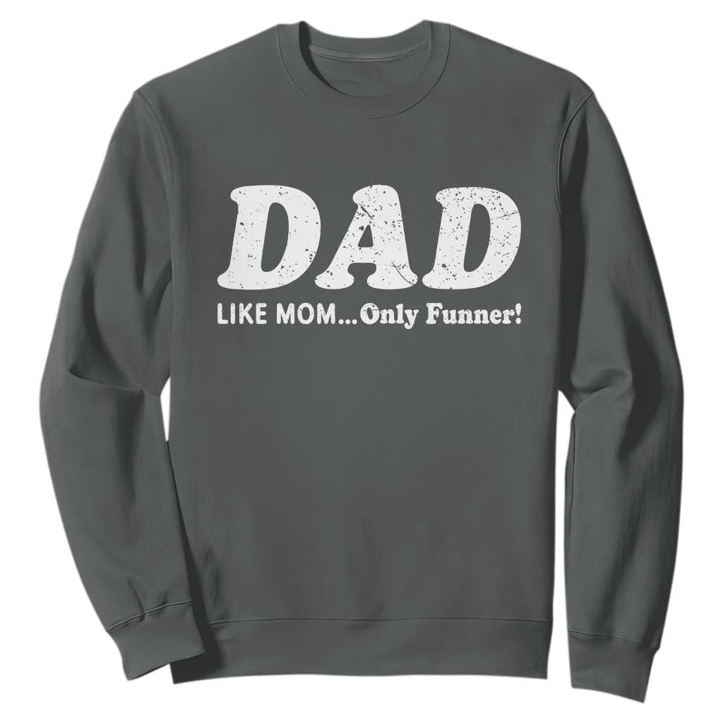 Funny Dad Sweatshirt Like Mom Only Funner Fathers Day