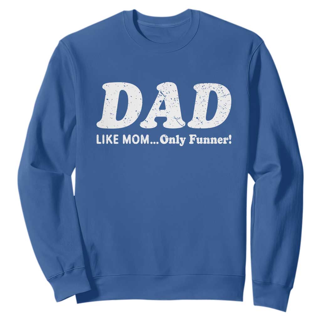 Funny Dad Sweatshirt Like Mom Only Funner Fathers Day