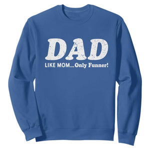 Funny Dad Sweatshirt Like Mom Only Funner Fathers Day