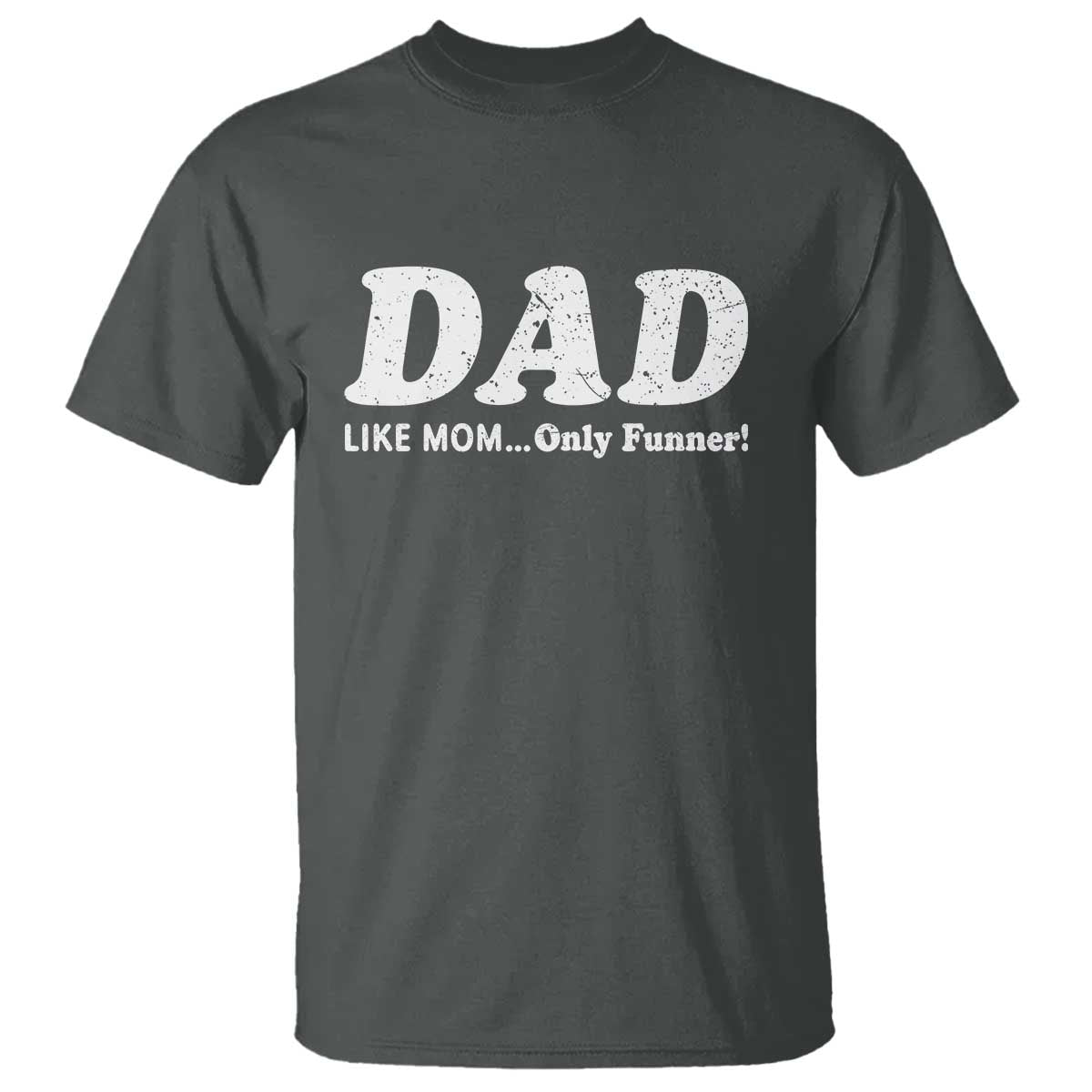 Funny Dad T Shirt Like Mom Only Funner Fathers Day