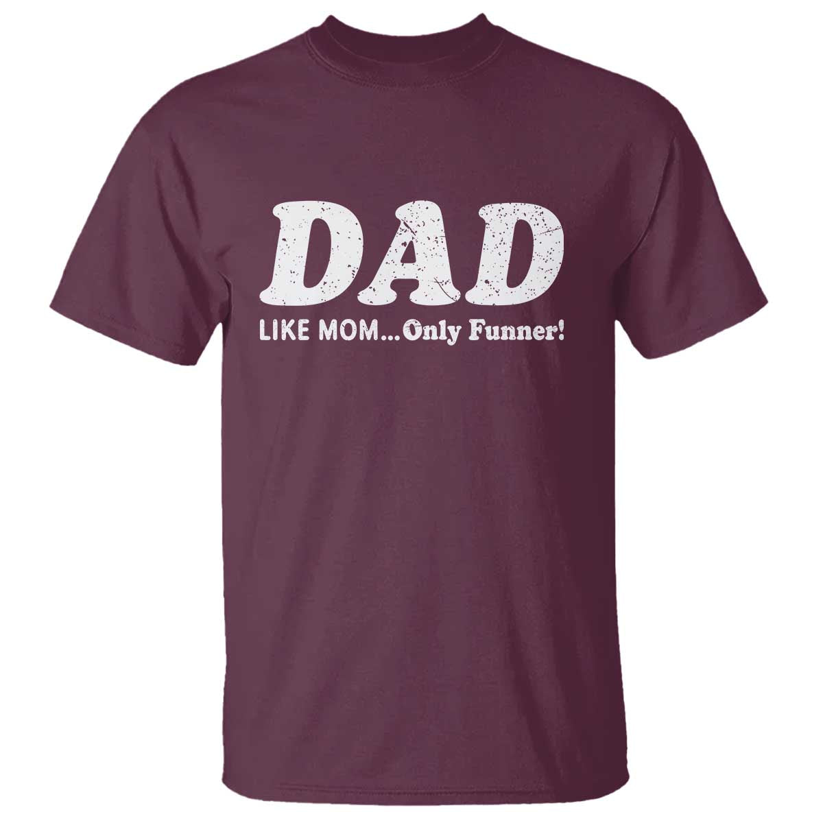 Funny Dad T Shirt Like Mom Only Funner Fathers Day