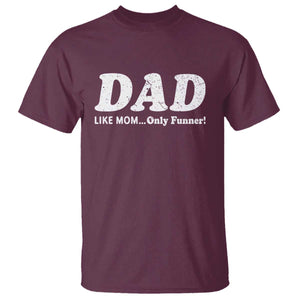 Funny Dad T Shirt Like Mom Only Funner Fathers Day