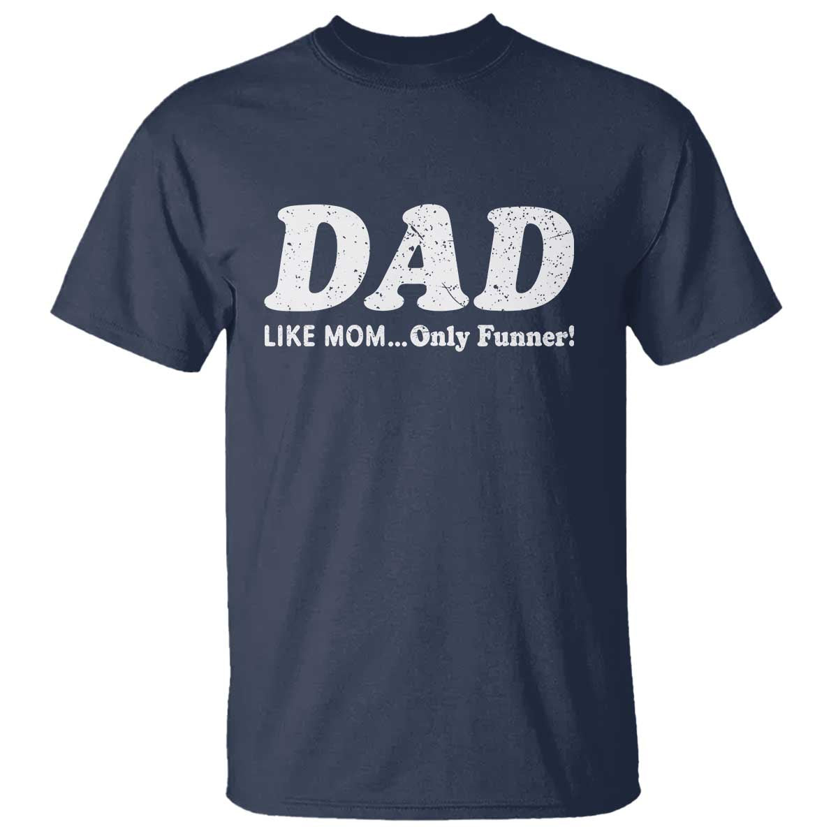 Funny Dad T Shirt Like Mom Only Funner Fathers Day